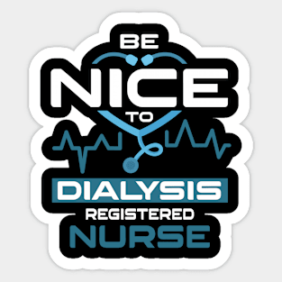 Be Nice To Dialysis Registered Nurse Sticker